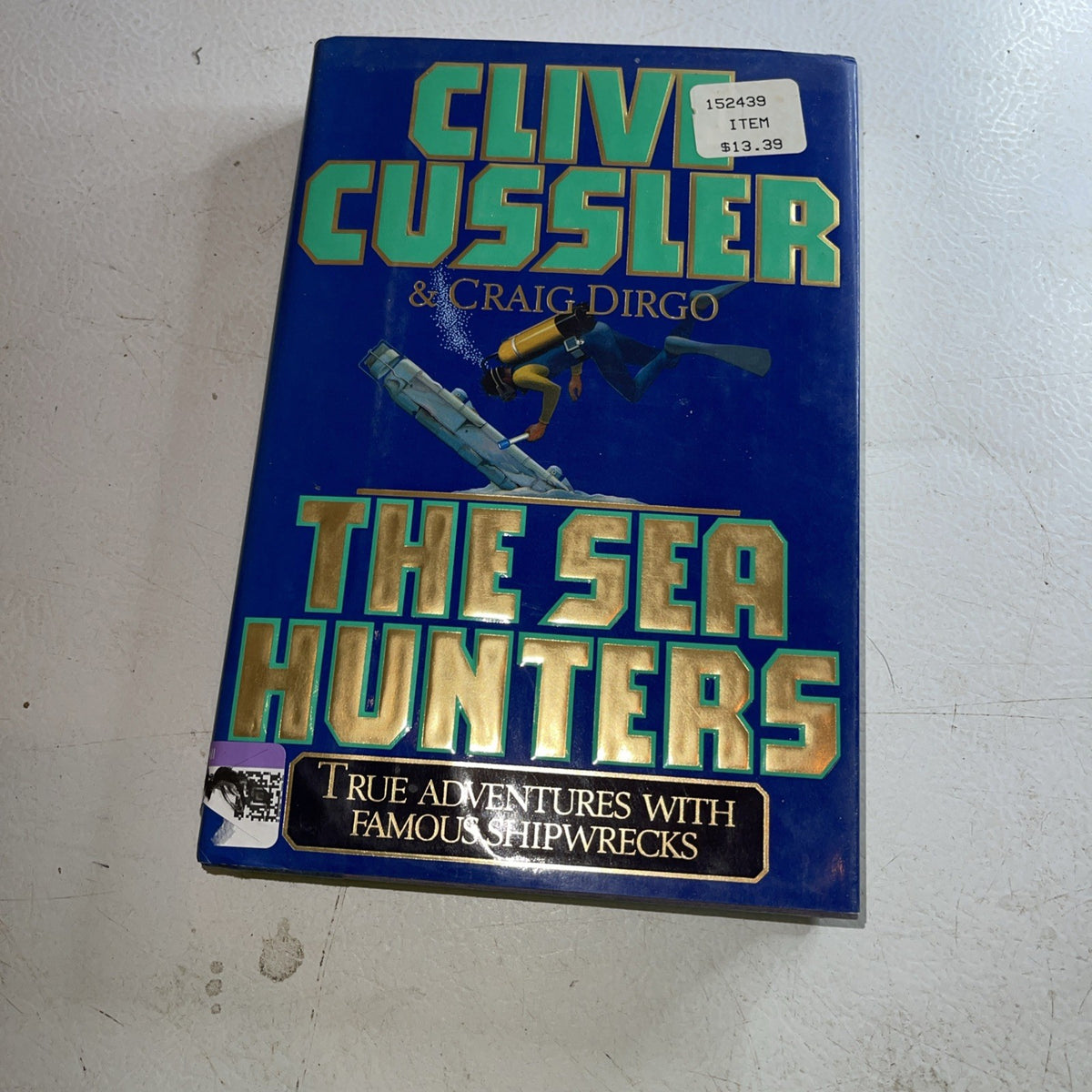 Sea Hunters : True Adventures with Famous Shipwrecks by Craig Dirgo and Clive...